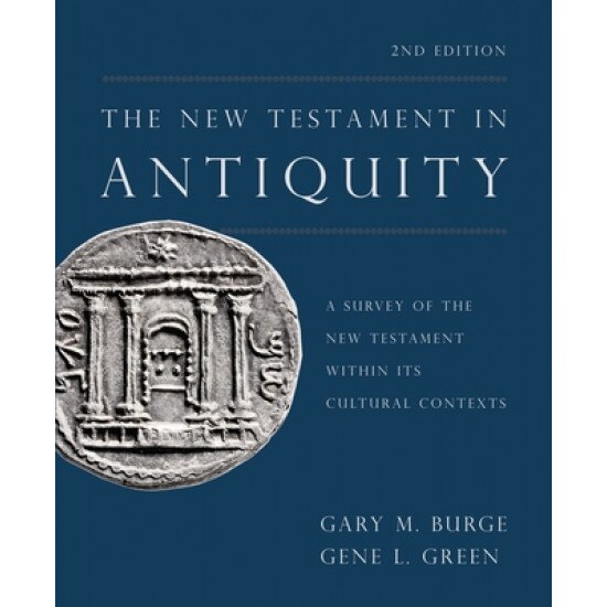The New Testament in Antiquity, 2nd Edition: A Survey of the New Testament Within Its Cultural Contexts, Gary M. Burge (Author)
