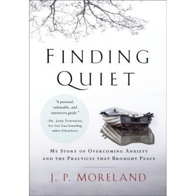 Finding Quiet: My Story of Overcoming Anxiety and the Practices That Brought Peace, J. P. Moreland (Author)