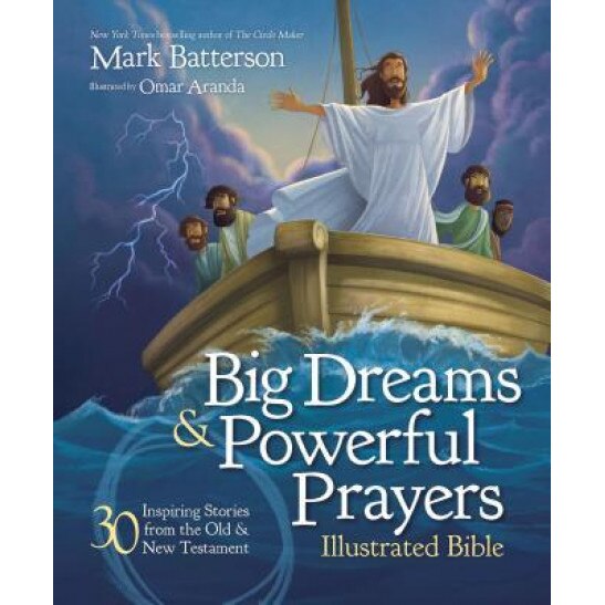 Big Dreams and Powerful Prayers Illustrated Bible: 30 Inspiring Stories from the Old and New Testament, Mark Batterson (Author)