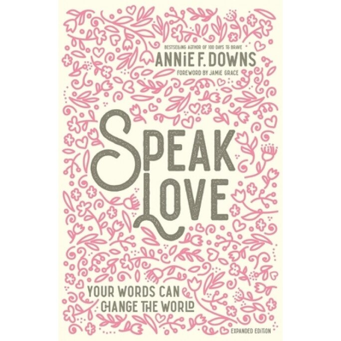 Speak Love: Your Words Can Change the World, Annie F. Downs (Author)