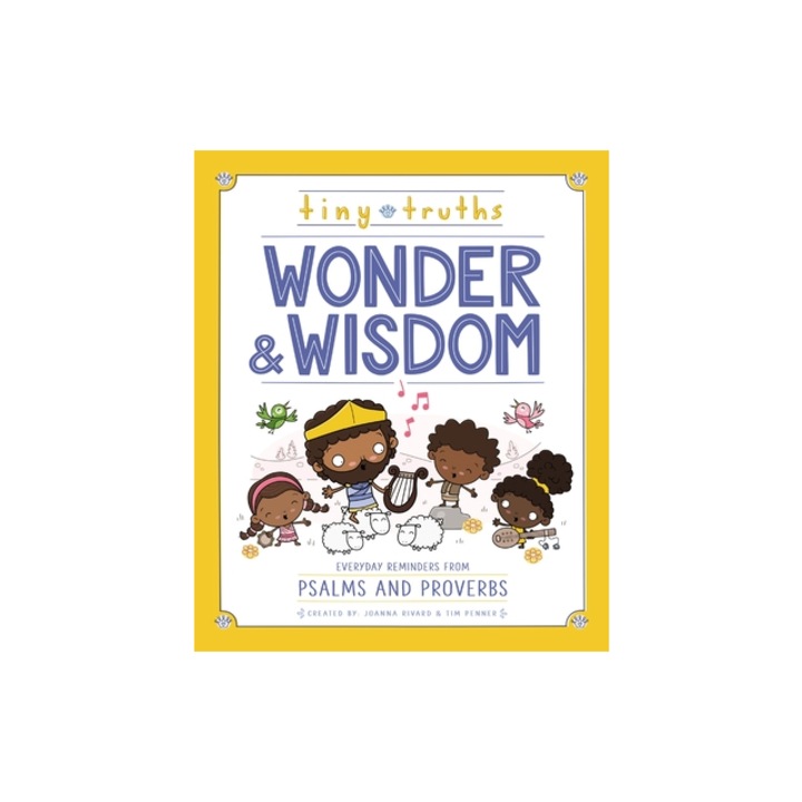 Tiny Truths Wonder and Wisdom Everyday Reminders from Psalms and Proverbs, Joanna Rivard