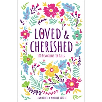 Loved and Cherished: 100 Devotions for Girls, Lynn Cowell (Author) Loved and Cherished: 100 Devotions for Girls, Lynn Cowell (Author)