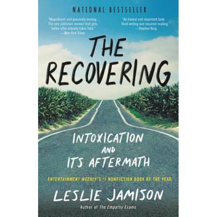 The Recovering: Intoxication and Its Aftermath, Leslie Jamison (Author)