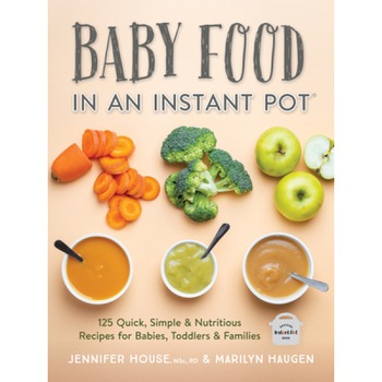 Baby Food in an Instant Pot: 125 Quick, Simple and Nutritious Recipes for Babies and Toddlers, Jennifer House (Author) Baby Food in an Instant Pot: 125 Quick, Simple and Nutritious Recipes for Babies and Toddlers, Jennifer House (Author)
