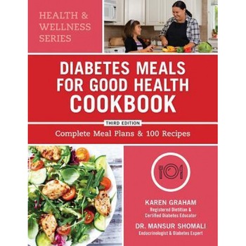 Diabetes Meals for Good Health Cookbook: Complete Meal Plans and 100 Recipes, Karen Graham (Author) Diabetes Meals for Good Health Cookbook: Complete Meal Plans and 100 Recipes, Karen Graham (Author)