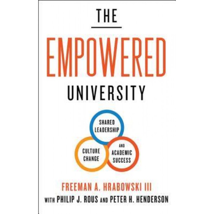 The Empowered University: Shared Leadership, Culture Change, and Academic Success, Freeman A. Hrabowski (Author)