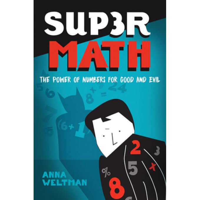 Supermath: The Power of Numbers for Good and Evil, Anna Weltman (Author)