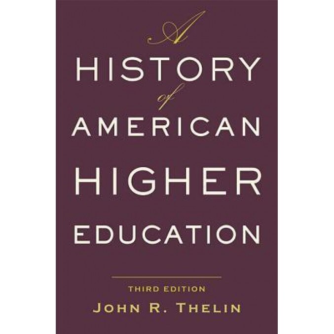 A History of American Higher Education, John R. Thelin (Author)