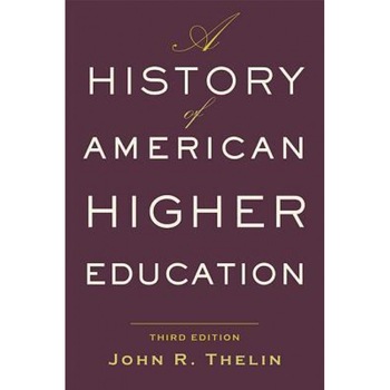 A History of American Higher Education, John R. Thelin (Author) A History of American Higher Education, John R. Thelin (Author)