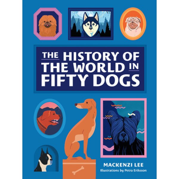 The History of the World in Fifty Dogs, Mackenzi Lee (Author)