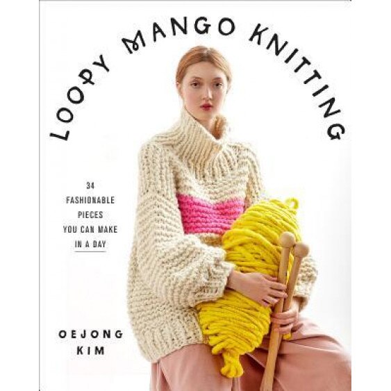 Loopy Mango Knitting: 34 Fashionable Pieces You Can Make in a Day, Loopy Mango (Author)