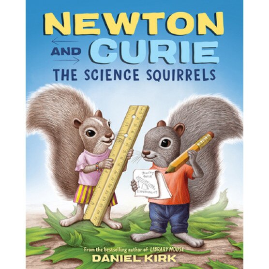 Newton and Curie: The Science Squirrels, Daniel Kirk (Author)