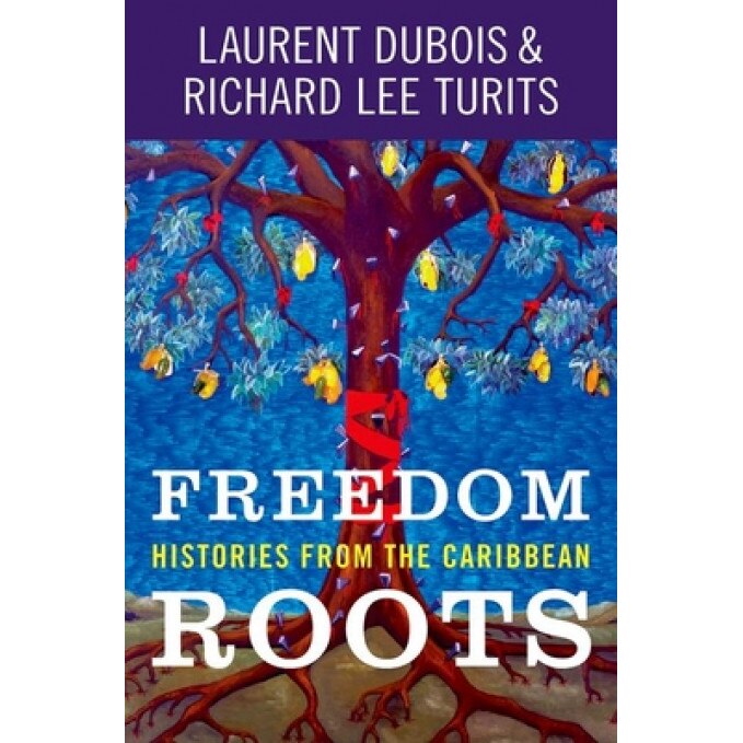 Freedom Roots: Histories from the Caribbean, Laurent DuBois (Author)
