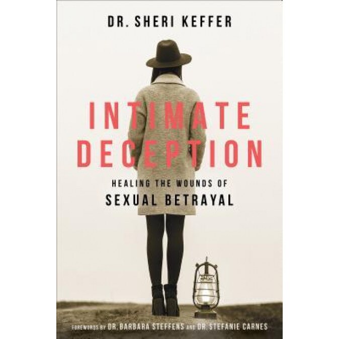 Intimate Deception: Healing the Wounds of Sexual Betrayal, Dr Sheri Keffer (Author)