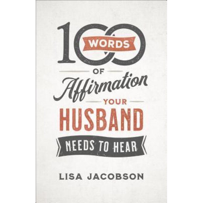100 Words of Affirmation Your Husband Needs to Hear, Lisa Jacobson (Author)