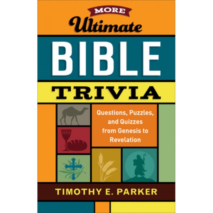 More Ultimate Bible Trivia: Questions, Puzzles, and Quizzes from Genesis to Revelation, Timothy E. Parker (Author)