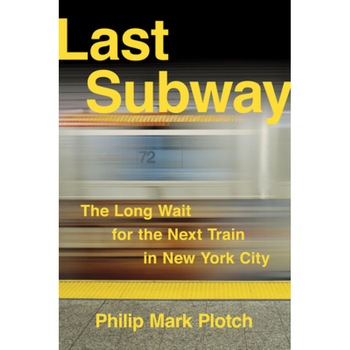 Last Subway: The Long Wait for the Next Train in New York City, Philip Mark Plotch (Author) Last Subway: The Long Wait for the Next Train in New York City, Philip Mark Plotch (Author)
