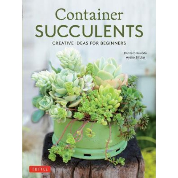 Container Succulents: Creative Ideas for Beginners, Kentaro Kuroda (Author)