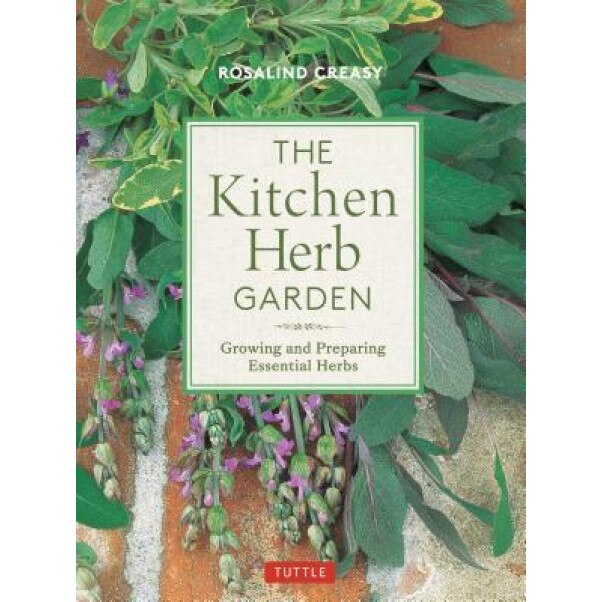 The Kitchen Herb Garden: Growing and Preparing Essential Herbs, Rosalind Creasy (Author)