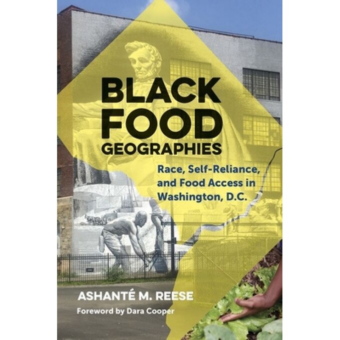 Black Food Geographies: Race, Self-Reliance, and Food Access in Washington, D.C., Ashante M. Reese (Author)