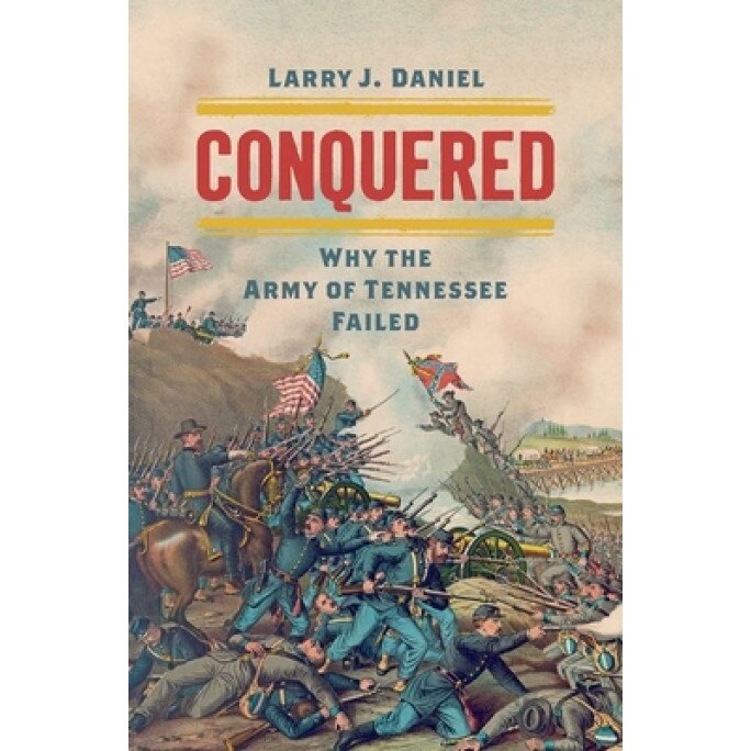 Conquered: Why the Army of Tennessee Failed, Larry J. Daniel (Author)