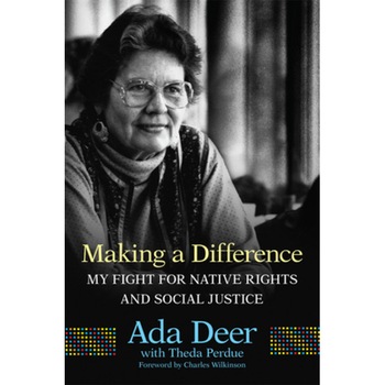 Making a Difference: My Fight for Native Rights and Social Justice, Ada Deer (Author) Making a Difference: My Fight for Native Rights and Social Justice, Ada Deer (Author)