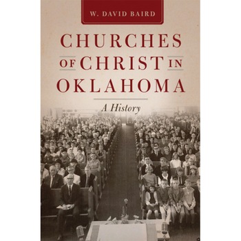 Churches of Christ in Oklahoma: A History, W. David Baird (Author) Churches of Christ in Oklahoma: A History, W. David Baird (Author)