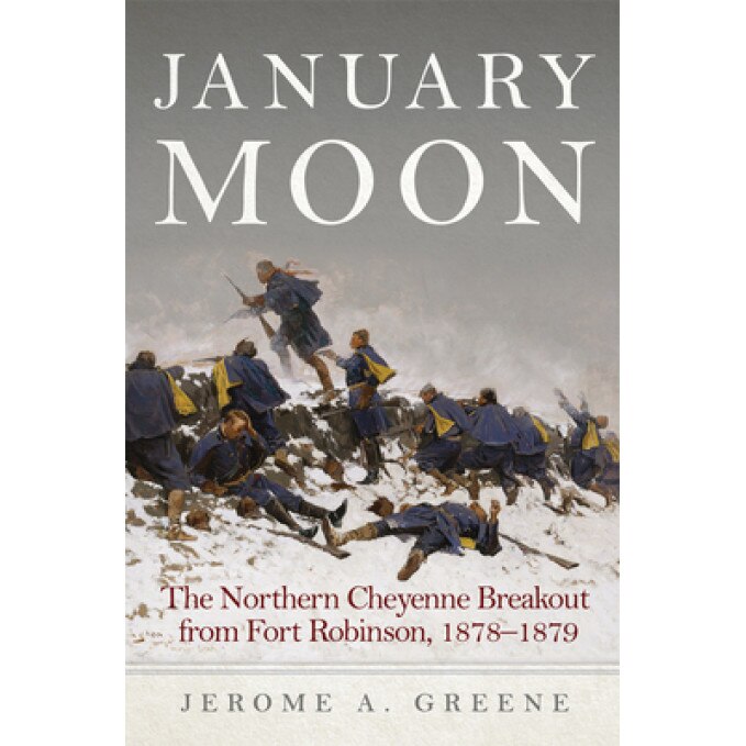 January Moon: The Northern Cheyenne Breakout from Fort Robinson, 1878-1879, Jerome a. Greene (Author)