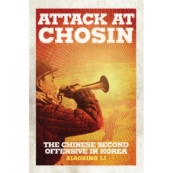 Attack at Chosin: The Chinese Second Offensive in Korea, Xiaobing Li (Author)