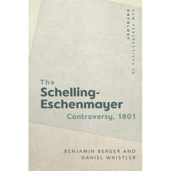 The Schelling-Eschenmayer Controversy, 1801: Nature and Identity, Benjamin Berger (Author) The Schelling-Eschenmayer Controversy, 1801: Nature and Identity, Benjamin Berger (Author)