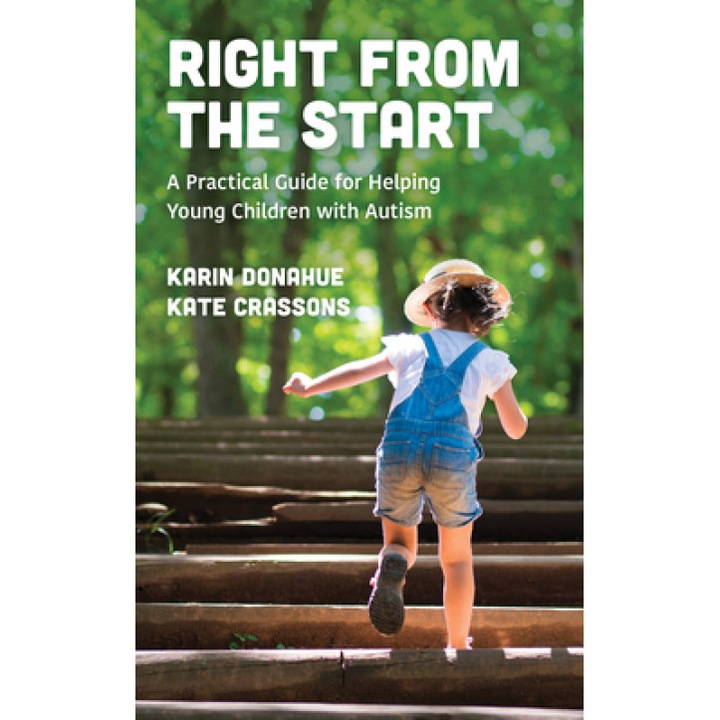 Right from the Start: A Practical Guide for Helping Young Children with Autism, Karin Donahue (Author)