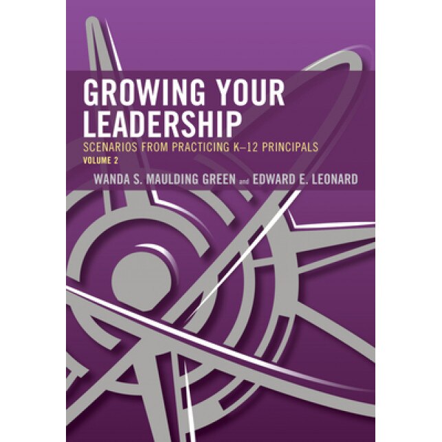 Growing Your Leadership: Scenarios from Practicing K-12 Principals, Wanda S. Maulding Green (Author)