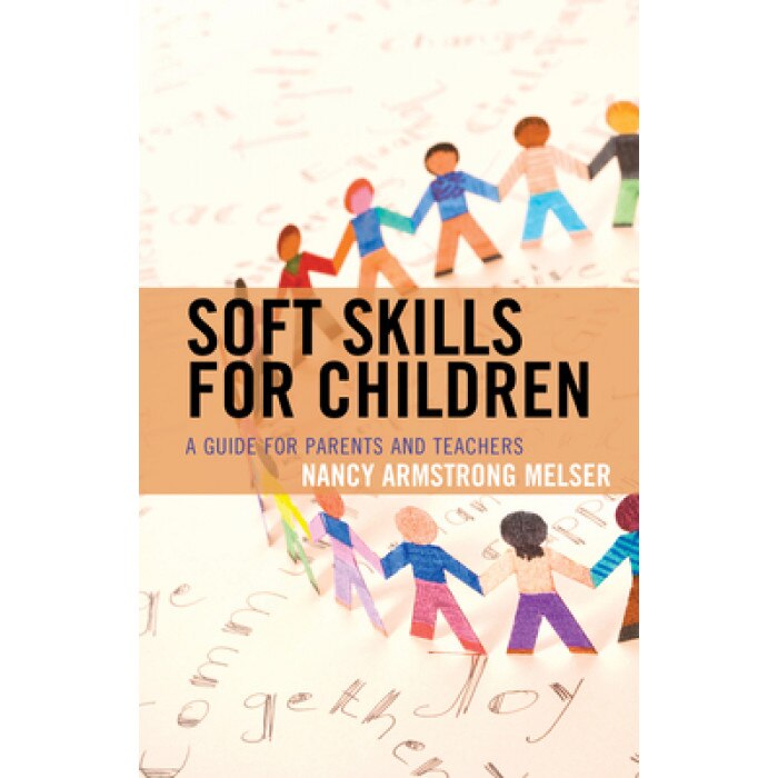 Soft Skills for Children: A Guide for Parents and Teachers, Nancy Armstrong Melser (Author)