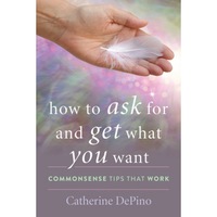 how to ask for and get what you want commonsense tips that work catherine depino author imagen 8_0_
0