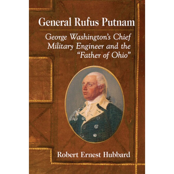 General Rufus Putnam: George Washington's Chief Military Engineer and the 