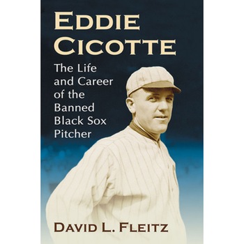 Eddie Cicotte: The Life and Career of the Banned Black Sox Pitcher, David L. Fleitz (Author) Eddie Cicotte: The Life and Career of the Banned Black Sox Pitcher, David L. Fleitz (Author)