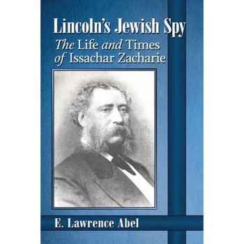 Lincoln's Jewish Spy: The Life and Times of Issachar Zacharie, E. Lawrence Abel (Author) Lincoln's Jewish Spy: The Life and Times of Issachar Zacharie, E. Lawrence Abel (Author)