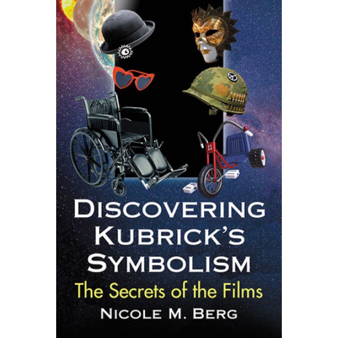 Discovering Kubrick's Symbolism: The Secrets of the Films, Nicole M. Berg (Author)