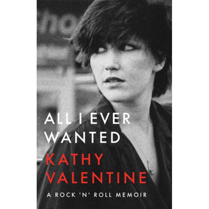 All I Ever Wanted: A Rock 'n' Roll Memoir, Kathy Valentine (Author)