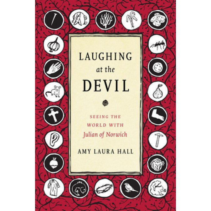 Laughing at the Devil: Seeing the World with Julian of Norwich, Amy Laura Hall (Author)