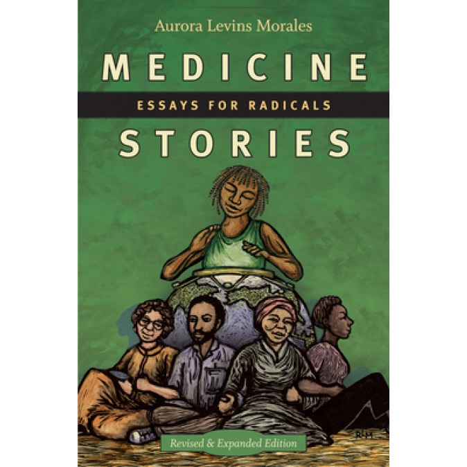 Medicine Stories: Essays for Radicals, Aurora Levins Morales (Author)