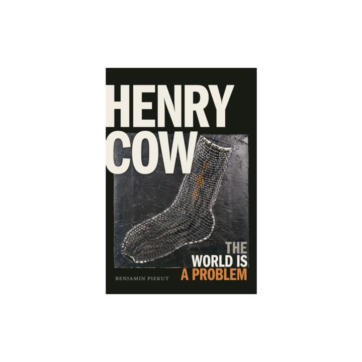 Henry Cow The World Is a Problem, Benjamin Piekut