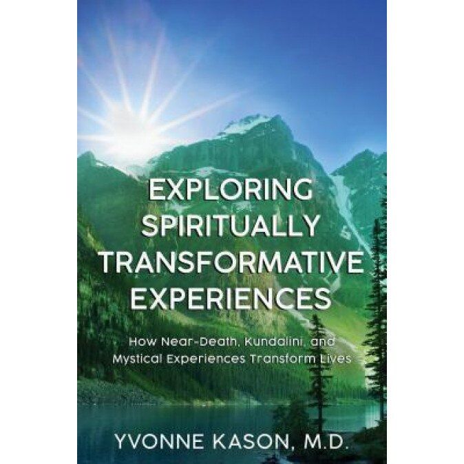 Touched by the Light: Exploring Spiritually Transformative Experiences, Yvonne Kason (Author)