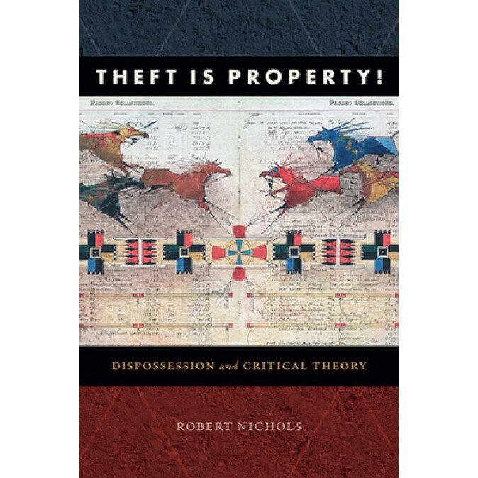 Theft Is Property!: Dispossession and Critical Theory, Robert Nichols (Author)