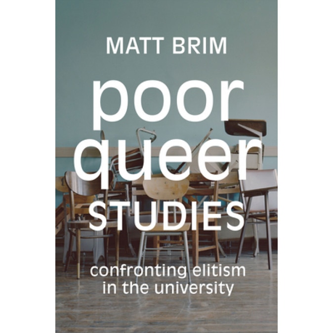 Poor Queer Studies: Confronting Elitism in the University, Matt Brim (Author)