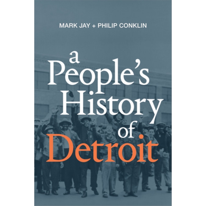 A People's History of Detroit, Mark Jay (Author)