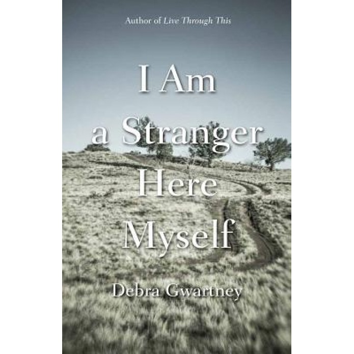 I Am a Stranger Here Myself, Debra Gwartney (Author)