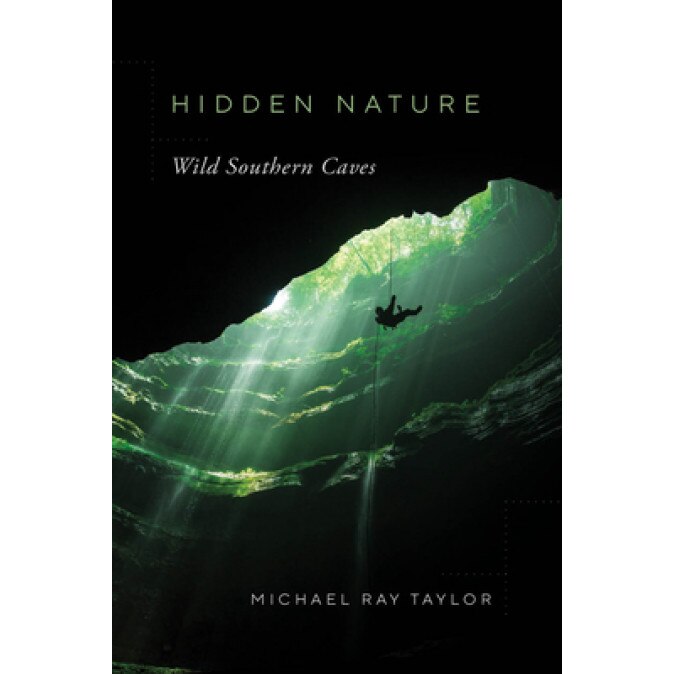 Hidden Nature: Wild Southern Caves, Michael Ray Taylor (Author)
