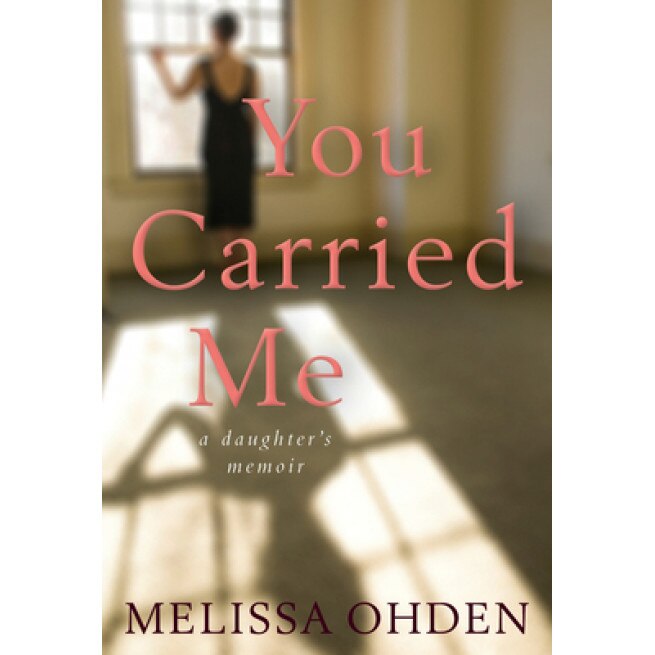 You Carried Me: A Daughter's Memoir, Melissa Ohden (Author)