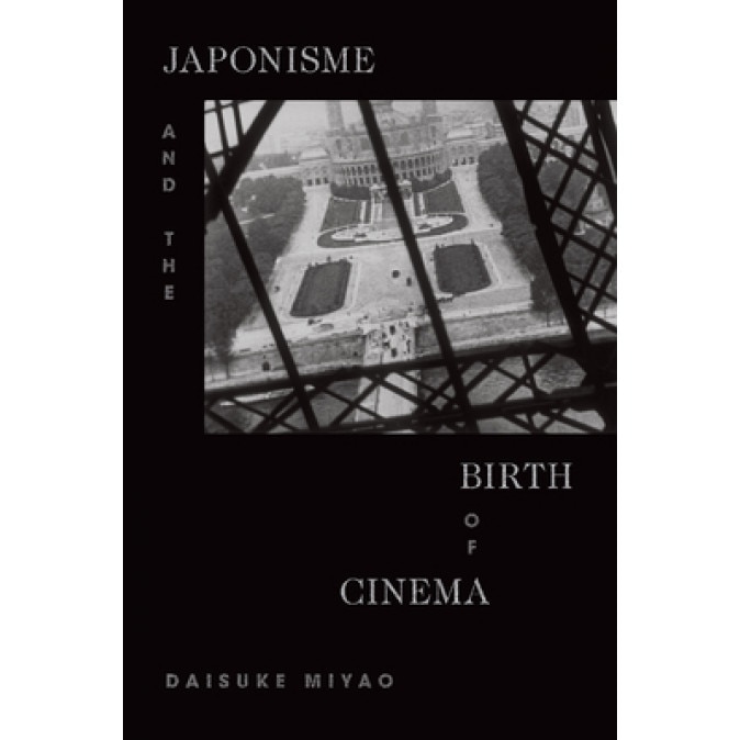 Japonisme and the Birth of Cinema, Daisuke Miyao (Author)